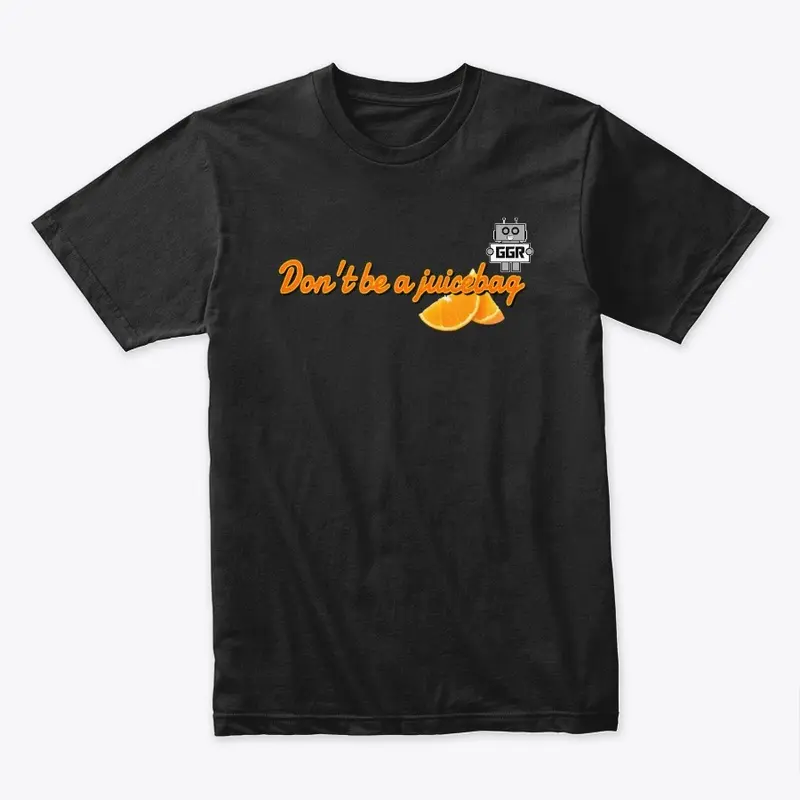 Don't Be A Juicebag Shirt