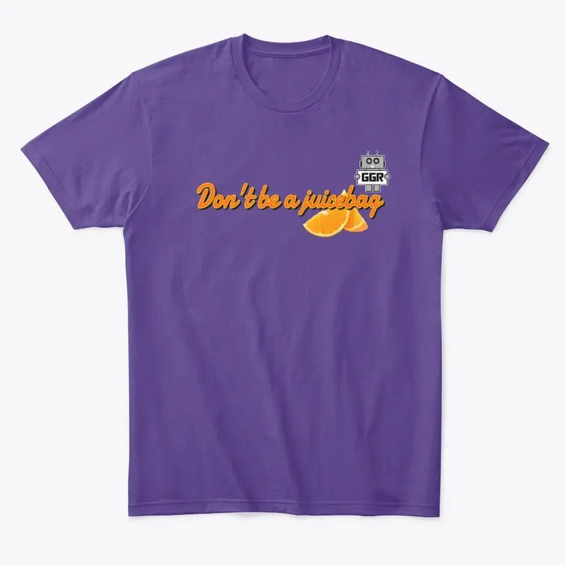 Don't Be A Juicebag Shirt